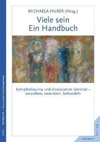 Viele sein. Ein Handbuch: Komplextrauma und dissoziative Identität - verstehen, verändern, behandeln