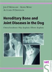 Hereditary Bone and Joint Diseases in the Dog – Osteochondroses, Hip dysplasia, Elbow dysplasia: Osteochondroses, Hip Dysplasia, Elbow Dysplasia