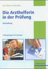 Die Arzthelferin in der Prüfung: Verwaltung. Prüfungsfragen mit Lösungen