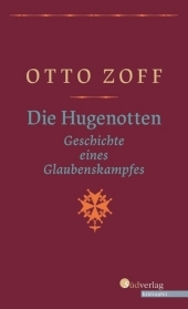 Die Hugenotten. Geschichte eines Glaubenskampfes. Hugenottenkriege, Bartholomäusnacht und Gegenreformation: Eine Historische Monografie, geschrieben vor dem Hintergrund der Nazi-Diktatur Die Hugenotten. Geschichte eines Glaubenskampfes. Hugenottenkriege, Bartholomäusnacht und Gegenreformation: Eine Historische Monografie, geschrieben vor dem Hintergrund der Nazi-Diktatur