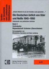 Die Deutschen östlich von Oder und Neisse 1945-1950. Dokumente aus polnischen Archiven / Die Deutschen östlich von Oder und Neiße 1945-1950. Dokumente aus polnischen Archiven: Zentralpolen, Wojewodschaft Schlesien (Oberschlesien)