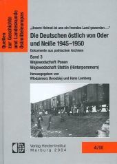 Die Deutschen östlich von Oder und Neisse 1945-1950. Dokumente aus polnischen Archiven: Wojewodschaft Posen, Wojewodschaft Stettin (Hinterpommern)