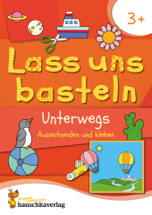 Lass uns basteln - Ausschneiden und Kleben ab 3 Jahre - Unterwegs: Bastelbuch ab 3 Jahre mit bunten Bastelvorlagen für Mädchen und Jungs