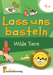 Lass uns basteln - Bastelbuch ab 4 Jahre - Wilde Tiere: Verbastelbuch mit bunten Bastelvorlagen für Mädchen und Jungs