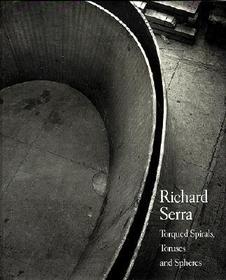 Richard Serra: Torqued Spirals, Toruses and Spheres