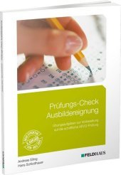 Prüfungs-Check Ausbildereignung: Übungsaufgaben zur Vorbereitung auf die schriftliche AEVO-Prüfung Prüfungs-Check Ausbildereignung: Übungsaufgaben zur Vorbereitung auf die schriftliche AEVO-Prüfung