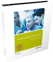 Handlungsfeld Ausbildung: Arbeitsmappe zur Vorbereitung auf die Ausbildereignungsprüfung Handlungsfeld Ausbildung: Arbeitsmappe zur Vorbereitung auf die Ausbildereignungsprüfung
