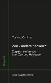 Zen - anders denken?: Zugleich ein Versuch über Zen und Heidegger 2. Aufl. Zen - anders denken?: Zugleich ein Versuch über Zen und Heidegger 2. Aufl.