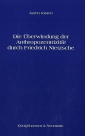 Die Überwindung der Anthropozentrizität durch Friedrich Nietzsche: Diss.