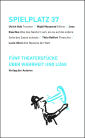 Spielplatz 37: Fünf Theaterstücke über Wahrheit und Lüge