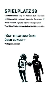 Spielplatz 38: Fünf Theaterstücke über Zukunft