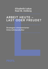 Arbeit heute - Last oder Freude?: Strategien sinnzentrierter Unternehmenskultur