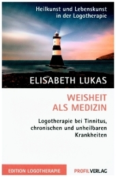 Weisheit als Medizin: Logotherapie bei Tinnitus, chronischen und unheilbaren Krankheiten