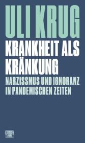 Krankheit als Kränkung: Narzissmus und Ignoranz in pandemischen Zeiten