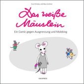 Das weiße Mäuslein: Ein Comic gegen Ausgrenzung und Mobbing. Bilderbuch