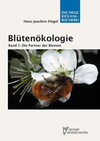 Blütenökologie - Band 1: Die Partner der Blumen. Bd.1: Blühende Beziehungen in unserer Mitwelt. Blühende Beziehungen in unserer Mitwelt
