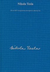 Gesamtausgabe / Hochfrequenzexperimente und Patente: Mit einem Artikel von Childress über Teslas Todesstrahlen