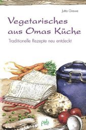 Vegetarisches aus Omas K: Traditionelle Rezepte neu entdeckt