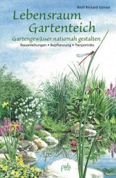 Lebensraum Gartenteich: Gartengewässer naturnah gestalten - Bauanleitungen, Bepflanzung, Tierporträts Lebensraum Gartenteich: Gartengewässer naturnah gestalten - Bauanleitungen, Bepflanzung, Tierporträts
