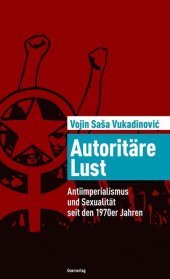 Autoritäre Lust: Antiimperialismus und Sexualität seit den 1970er Jahren