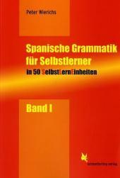 SelbstLernEinheiten Spanisch / Spanische Grammatik für Selbstlerner. Bd.1: In 50 Selbstlerneinheiten mit Übungsmaterial SelbstLernEinheiten Spanisch / Spanische Grammatik für Selbstlerner. Bd.1: In 50 Selbstlerneinheiten mit Übungsmaterial