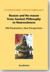Reason and No-reason from Ancient Philosophy to Neurosciences: Old Parameters, New Perspectives