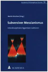 Subversiver Messianismus: Interdisziplinäre Agamben-Lektüren