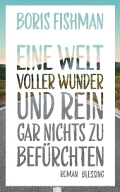Eine Welt voller Wunder und rein gar nichts zu befürchten: Roman