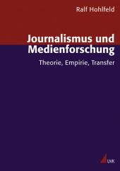 Journalismus und Medienforschung: Theorie, Empirie, Transfer