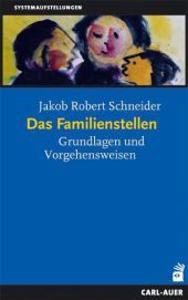 Das Familienstellen: Grundlagen und Vorgehensweisen. Vorw. v. Gunthard Weber. Nachw. v. Thomas Görnitz