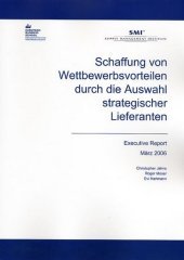 Schaffung von Wettbewerbsvorteilen durch die Auswahl strategischer Lieferanten.: Executive Report. März 2006.