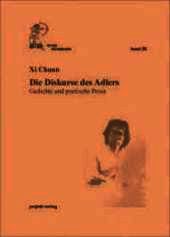 Die Diskurse des Adlers: Gedichte und poetische Prosa. Zum Tl. Dtsch.-Chines.
