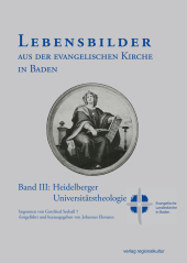 Lebensbilder aus der evangelischen Kirche in Baden im 19. und 20. Jahrhundert: Band III: Heidelberger Universitätstheologie