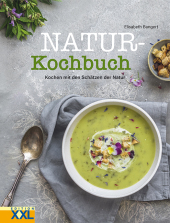 Natur-Kochbuch: Kochen mit den Schätzen der Natur Natur-Kochbuch: Kochen mit den Schätzen der Natur