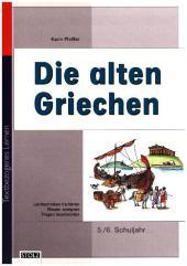 Die alten Griechen: Lernwerkstatt Lebendige Geschichte. 4.-6. Schuljahr