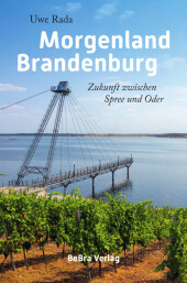 Morgenland Brandenburg: Zukunft zwischen Spree und Oder