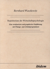 Repetitorium der Wirtschaftspsychologie: Eine strukturierte und graphische Einführung mit Übungs- und Arbeitsprogrammen Repetitorium der Wirtschaftspsychologie: Eine strukturierte und graphische Einführung mit Übungs- und Arbeitsprogrammen
