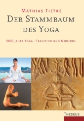Der Stammbaum des Yoga: 5000 Jahre Yoga - Tradition und Moderne Der Stammbaum des Yoga: 5000 Jahre Yoga - Tradition und Moderne