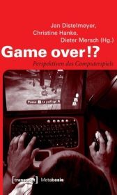 Game over!?: Perspektiven des Computerspiels