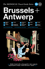 The Monocle Travel Guide to Brussels + Antwerp: The Monocle Travel Guide Series The Monocle Travel Guide to Brussels + Antwerp: The Monocle Travel Guide Series