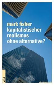 kapitalistischer realismus ohne alternative?: eine flugschrift. eine flugschrift