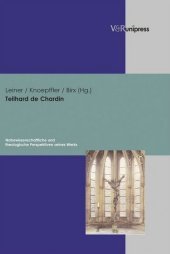 Teilhard de Chardin: Naturwissenschaftliche und theologische Perspektiven seines Werks