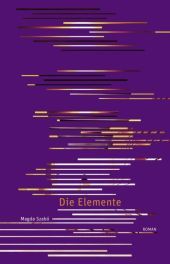 Die Elemente: Roman