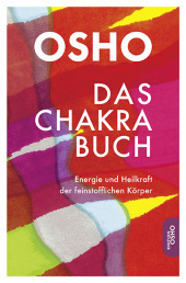Das Chakra Buch: Energie und Heilkraft der feinstofflichen Körper