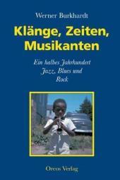 Klänge, Zeiten, Musikanten: Ein halbes Jahrhundert Jazz, Blues und Rock