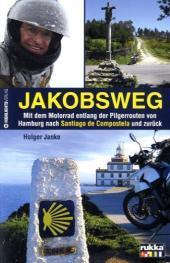 Jakobsweg: Eine Motorradreise auf dem historischen Jakobsweg von Hamburg nach Santiago de Compostela und zurück. In Zus.-Arb. m. RUKKA