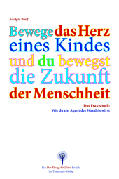 Das Herz der Menschheit: Bewege das Herz eines Kindes und du bewegst die Zukunft der Menschheit. Ein Praxisbuch zum Agenten des Wandels. Das Herz der Menschheit: Bewege das Herz eines Kindes und du bewegst die Zukunft der Menschheit. Ein Praxisbuch zum Agenten des Wandels.