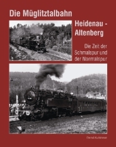 Die Müglitztalbahn Heidenau - Altenberg: Die Zeit der Schmalspur und der Normalspur Die Müglitztalbahn Heidenau - Altenberg: Die Zeit der Schmalspur und der Normalspur