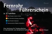 Fernrohr-Führerschein in 4 Schritten: Eine Anleitung für Teleskop-Besitzer. Das Fernrohr kennen lernen. Die Fernrohr-Leistung einschätzen. Das Fernrohr benutzen. Astronomische Objekte beobachten