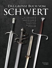 Das große Buch vom Schwert: Ritterschwerter - Wikingerschwerter - Samuraischwerter - Schwertkampf - Schnitt-Tests - Kaufberatung - Pflegetipps